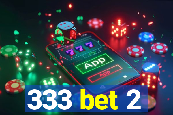 333 bet 2