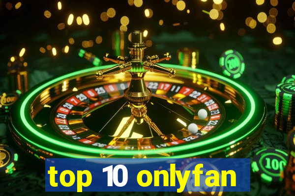 top 10 onlyfan