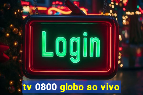 tv 0800 globo ao vivo