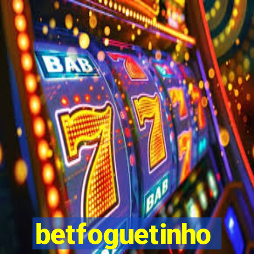 betfoguetinho