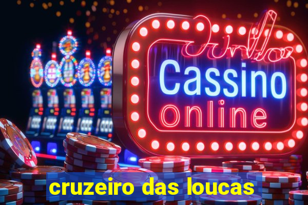 cruzeiro das loucas