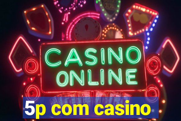 5p com casino