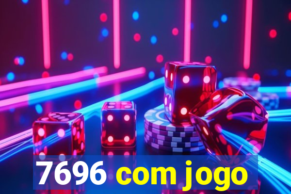 7696 com jogo