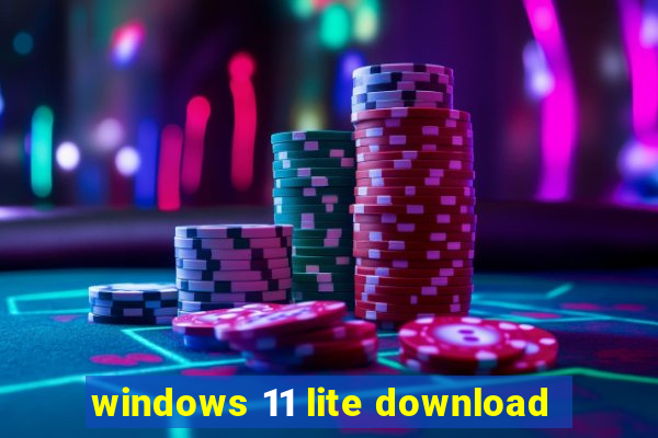 windows 11 lite download