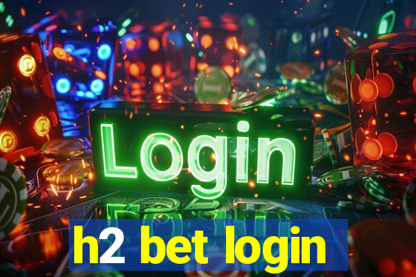 h2 bet login