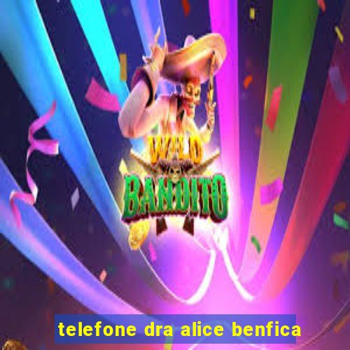 telefone dra alice benfica