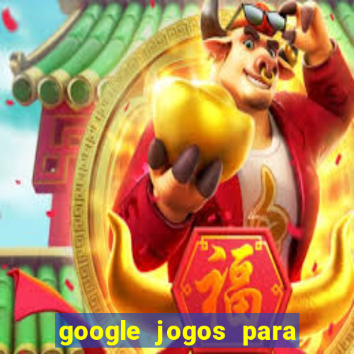 google jogos para ganhar dinheiro