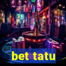 bet tatu