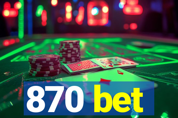 870 bet