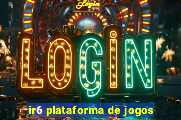 ir6 plataforma de jogos