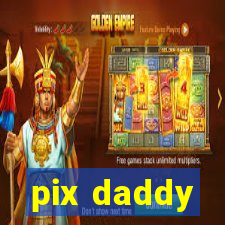 pix daddy