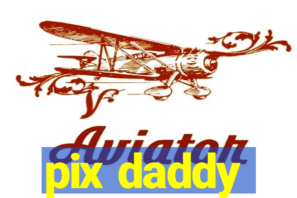 pix daddy