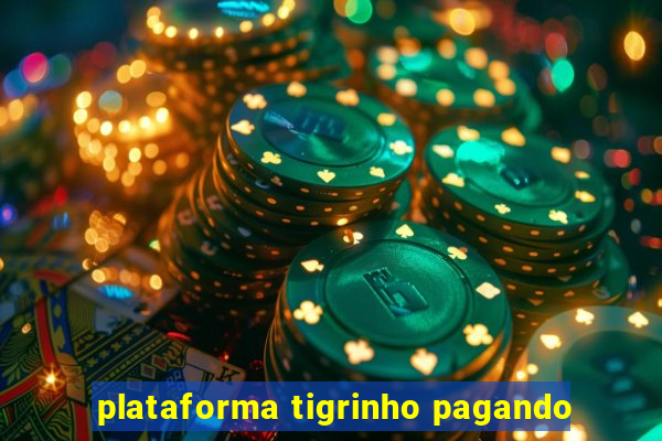 plataforma tigrinho pagando