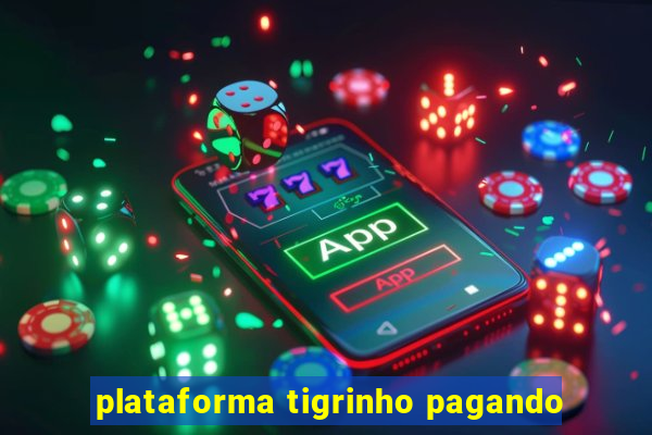 plataforma tigrinho pagando