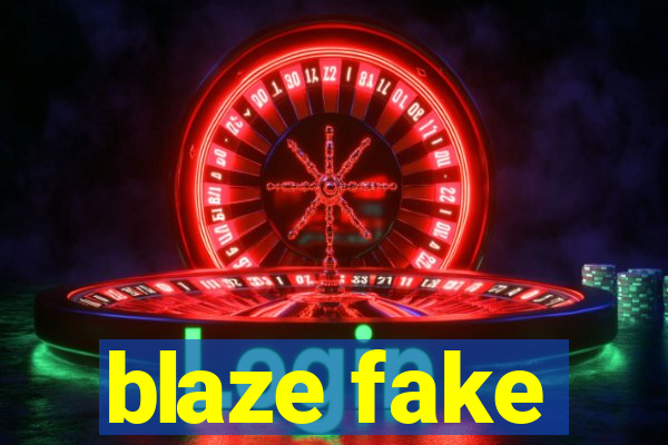 blaze fake