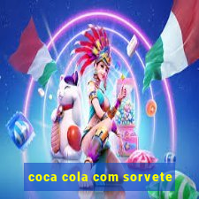 coca cola com sorvete