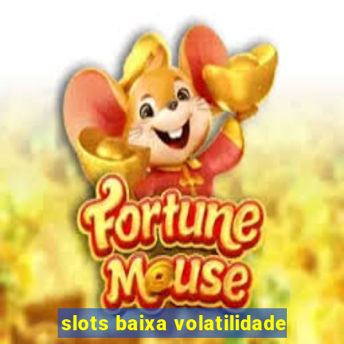 slots baixa volatilidade