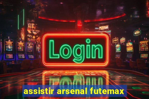 assistir arsenal futemax