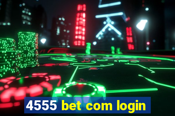 4555 bet com login