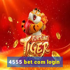 4555 bet com login