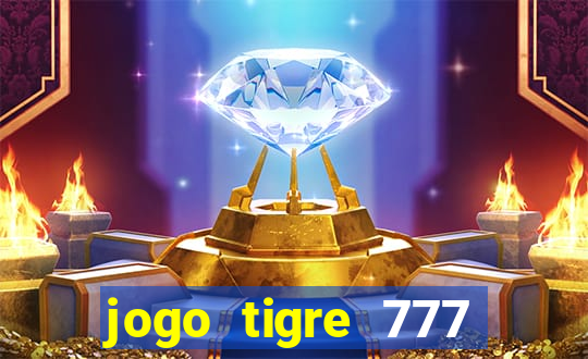 jogo tigre 777 como jogar