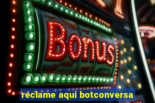 reclame aqui botconversa