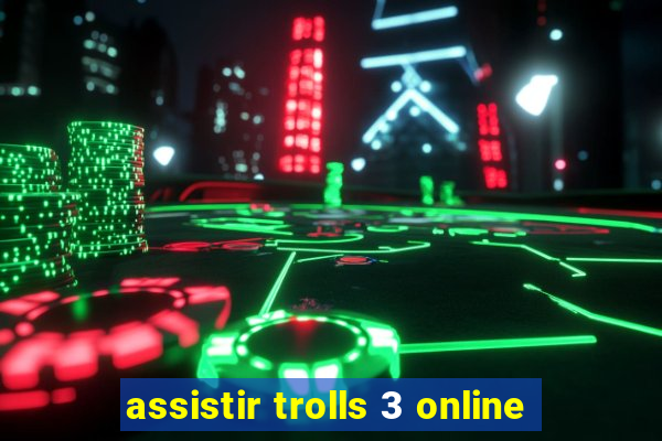 assistir trolls 3 online