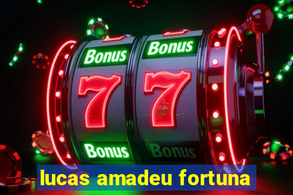 lucas amadeu fortuna