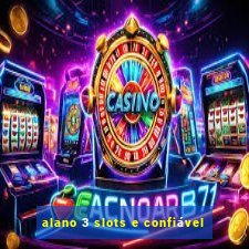 alano 3 slots e confiável