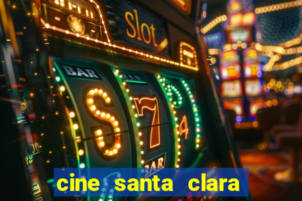 cine santa clara filme em cartaz