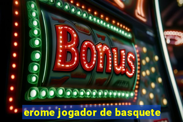 erome jogador de basquete