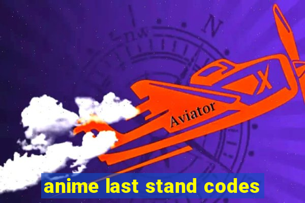 anime last stand codes