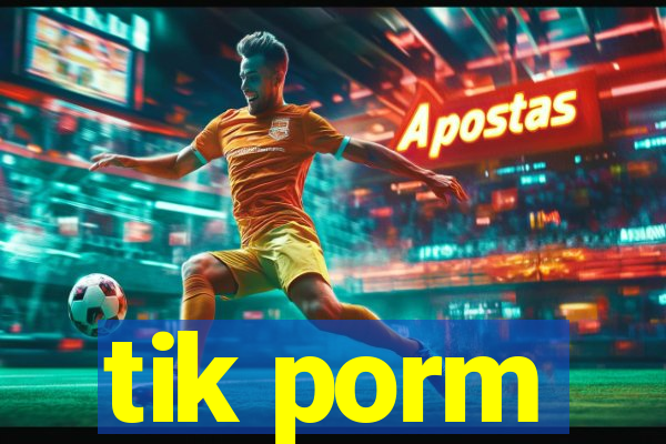 tik porm