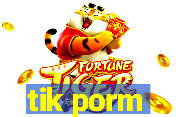 tik porm