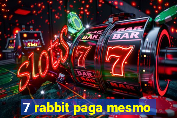 7 rabbit paga mesmo