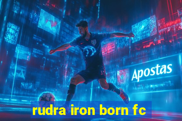 rudra iron born fc