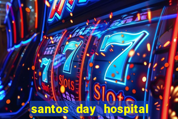 santos day hospital trabalhe conosco