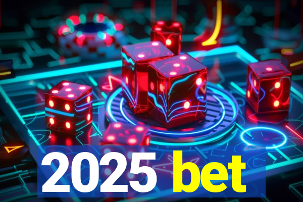 2025 bet