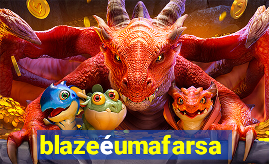 blazeéumafarsa