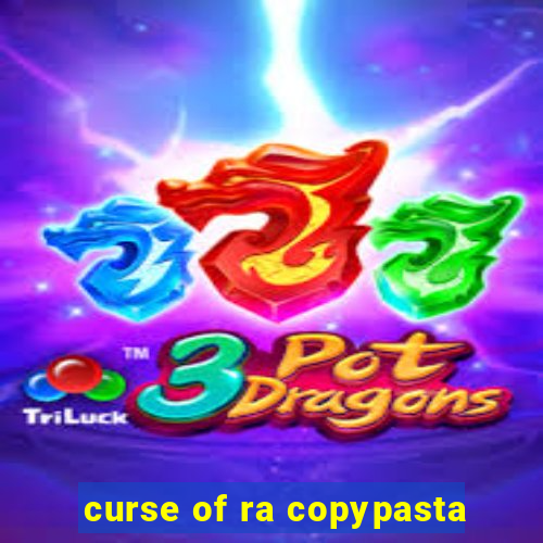 curse of ra copypasta