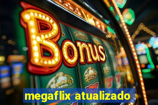 megaflix atualizado