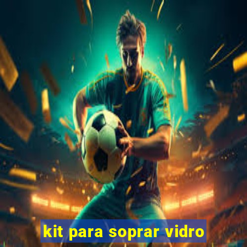 kit para soprar vidro