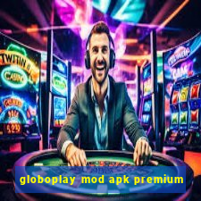 globoplay mod apk premium