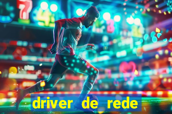 driver de rede windows 7 32 bits