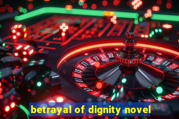 betrayal of dignity novel