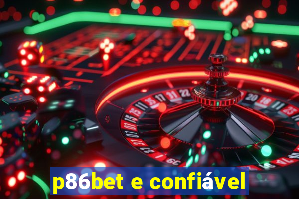 p86bet e confiável