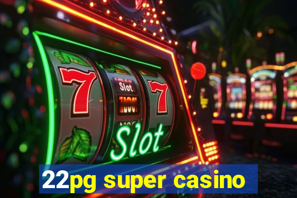 22pg super casino