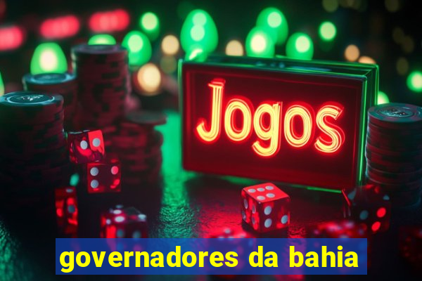 governadores da bahia