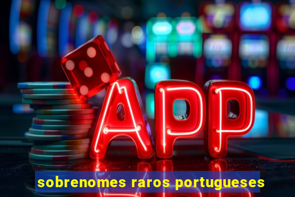 sobrenomes raros portugueses