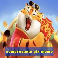 comprovante pix meme